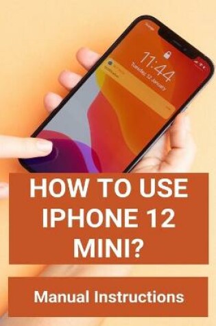 Cover of How To Use Iphone 12 Mini?