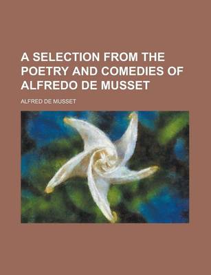 Book cover for A Selection from the Poetry and Comedies of Alfredo de Musset