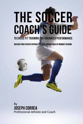 Book cover for The Soccer Coach's Guide to Cross Fit Training for Enhanced Performance