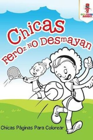 Cover of Chicas Feroz No Desmayan