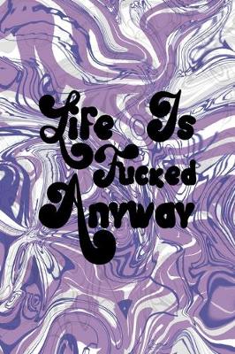 Book cover for Life Is Fucked Anyway