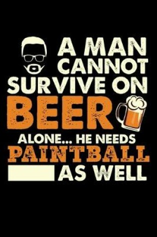 Cover of A Man Cannot Survive On Beer Alone He Needs Paintball As Well