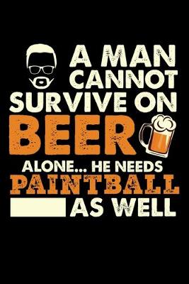 Book cover for A Man Cannot Survive On Beer Alone He Needs Paintball As Well