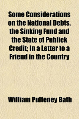 Cover of Some Considerations on the National Debts, the Sinking Fund and the State of Publick Credit; In a Letter to a Friend in the Country