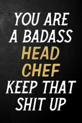 Cover of You Are A Badass Head Chef Keep That Shit Up