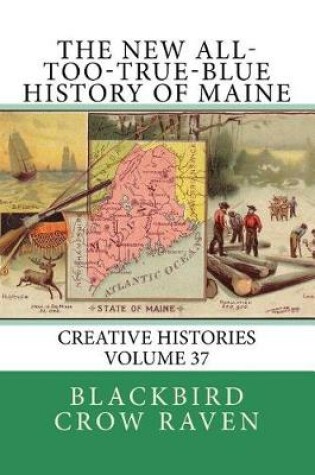 Cover of The New All-too-True-Blue History of Maine