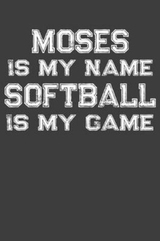 Cover of Moses Is My Name Softball Is My Game