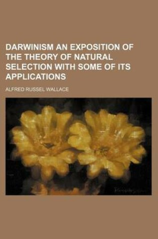Cover of Darwinism an Exposition of the Theory of Natural Selection with Some of Its Applications
