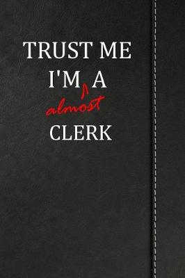 Book cover for Trust Me I'm almost a Clerk