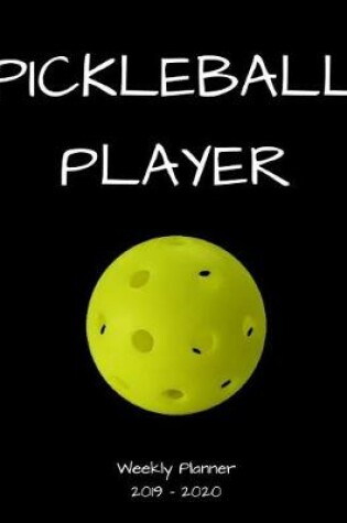 Cover of Pickleball Player 2019 - 2020 Weekly Planner