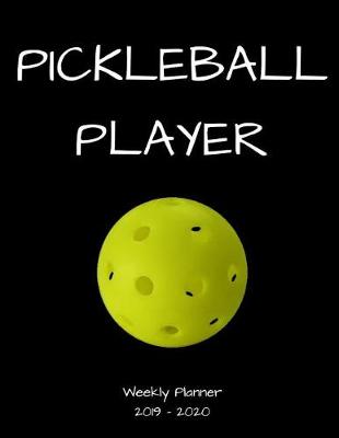 Book cover for Pickleball Player 2019 - 2020 Weekly Planner