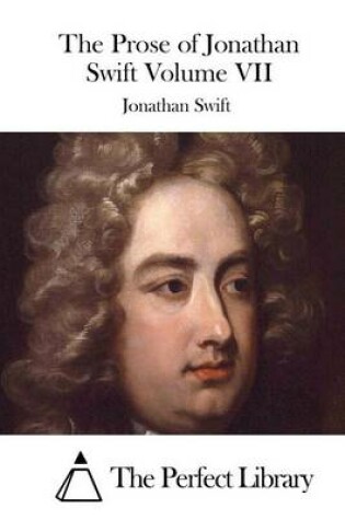 Cover of The Prose of Jonathan Swift Volume VII