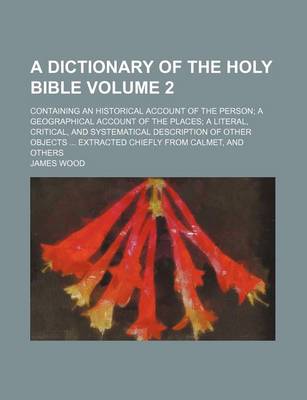 Book cover for A Dictionary of the Holy Bible Volume 2; Containing an Historical Account of the Person a Geographical Account of the Places a Literal, Critical, and Systematical Description of Other Objects Extracted Chiefly from Calmet, and Others