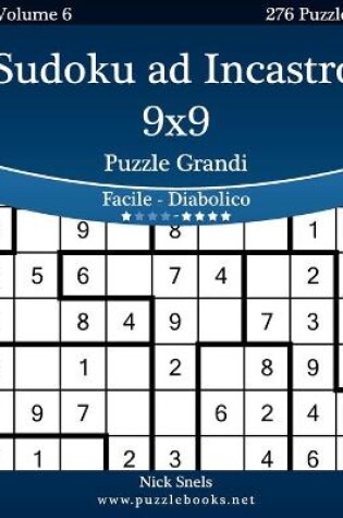 Cover of Sudoku ad Incastro 9x9 Puzzle Grandi - Da Facile a Diabolico - Volume 6 - 276 Puzzle