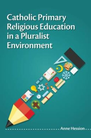 Cover of Catholic Primary Religious Education in a Pluralist Environment