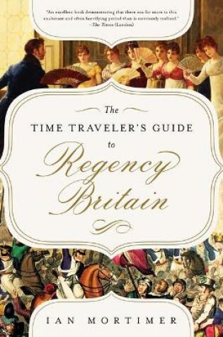 Cover of The Time Traveler's Guide to Regency Britain