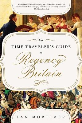 Book cover for The Time Traveler's Guide to Regency Britain