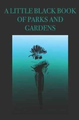 Cover of A Little Black Book of Parks and Gardens
