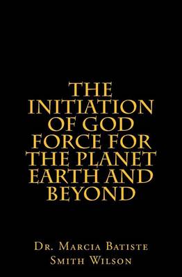 Book cover for The Initiation of God Force for the Planet Earth and Beyond