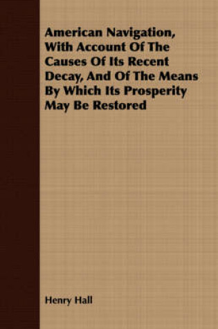 Cover of American Navigation, With Account Of The Causes Of Its Recent Decay, And Of The Means By Which Its Prosperity May Be Restored