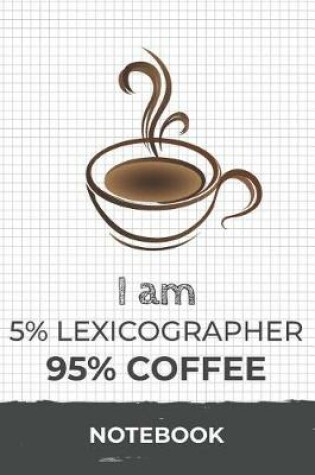 Cover of I am 5% Lexicographer 95% Coffee Notebook