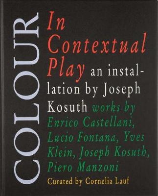 Book cover for Colour In Contextual Play. An Installation By Joseph Kosuth