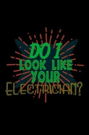 Cover of Do I look like your electrician?