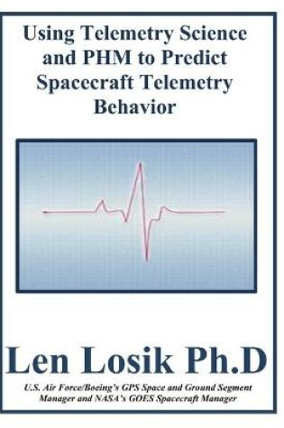 Cover of Using Telemetry Science and PHM to Predict Spacecraft Telemetry Behavior