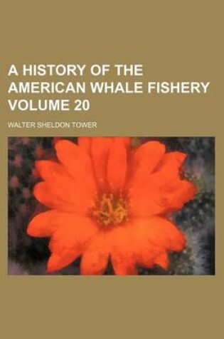 Cover of A History of the American Whale Fishery Volume 20