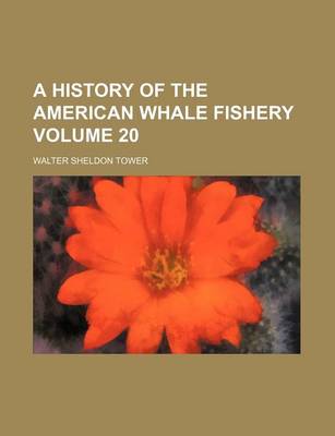 Book cover for A History of the American Whale Fishery Volume 20