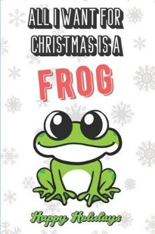 Cover of All I Want For Christmas Is A Frog