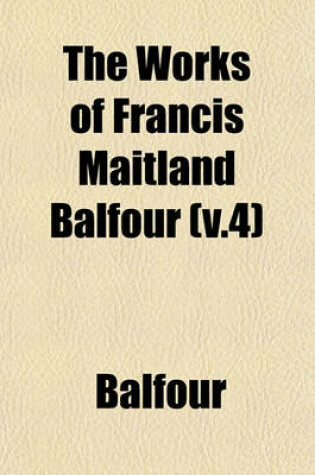 Cover of The Works of Francis Maitland Balfour (V.4)