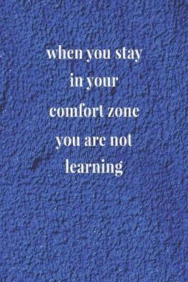 Book cover for When You Stay In Your Comfort Zone, You Are Not Learning