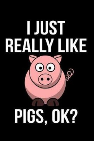 Cover of I Just Really Like Pigs, Ok?