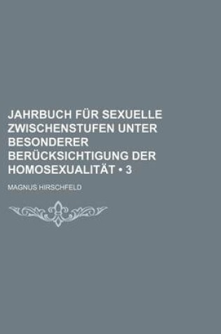 Cover of Jahrbuch Fur Sexuelle Zwischenstufen Unter Besonderer Ber Cksichtigung Der Homosexualit T (3)