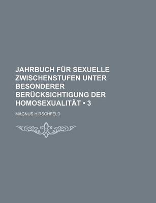 Book cover for Jahrbuch Fur Sexuelle Zwischenstufen Unter Besonderer Ber Cksichtigung Der Homosexualit T (3)