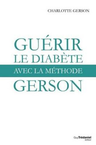 Cover of Guerir Le Diabete Avec La Methode Gerson