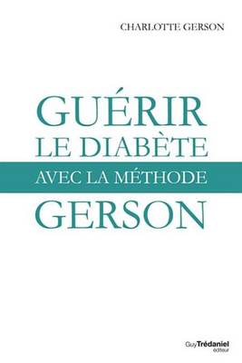 Book cover for Guerir Le Diabete Avec La Methode Gerson