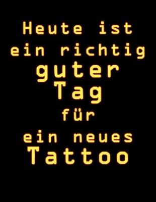 Book cover for Heute Ist Ein Richtig Guter Tag F r Ein Neues Tattoo