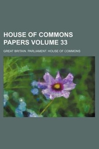 Cover of House of Commons Papers Volume 33