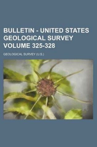 Cover of Bulletin - United States Geological Survey Volume 325-328