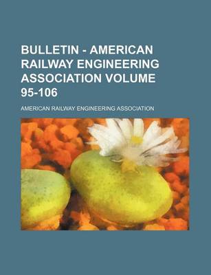 Book cover for Bulletin - American Railway Engineering Association Volume 95-106