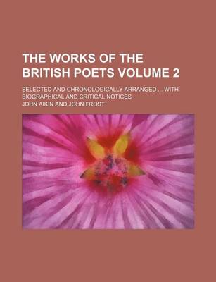 Book cover for The Works of the British Poets Volume 2; Selected and Chronologically Arranged ... with Biographical and Critical Notices