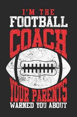 Book cover for I'm The Football Coach Your Parents Warned You About