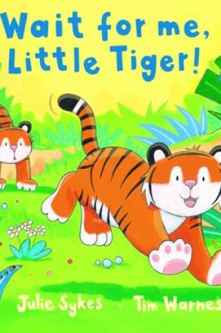 Cover of Wait for Me, Little Tiger!