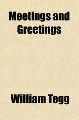 Cover of Meetings and Greetings; The Salutations, Obeisances, and Courtesies of Nations. the Salutations, Obeisances, and Courtesies of Nations