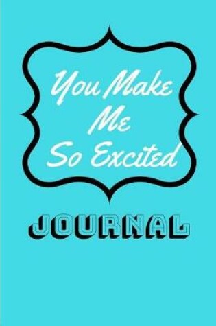Cover of You Make Me So Excited