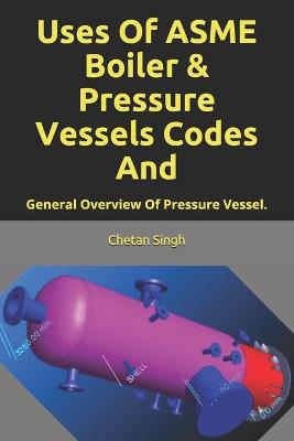 Book cover for Uses Of ASME Boiler & Pressure Vessels Codes And