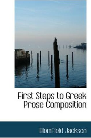 Cover of First Steps to Greek Prose Composition