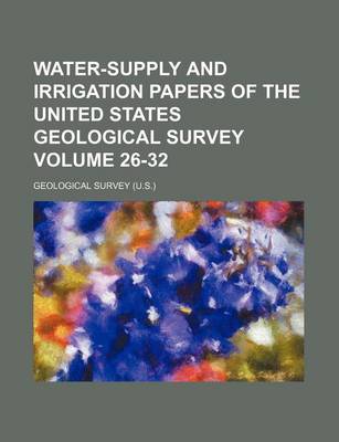 Book cover for Water-Supply and Irrigation Papers of the United States Geological Survey Volume 26-32